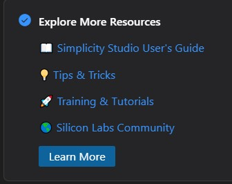 The Explore More Resources pane with a list of links to the Simplicity Studio User's Guide, Tips and Tricks, Training and Tutorials, and Silicon Labs Community. A Learn More button is under this list of links.